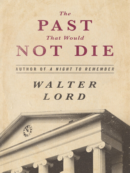 Title details for The Past That Would Not Die by Walter Lord - Available